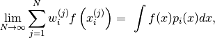 \lim_{N\rightarrow\infty}\sum_{j=1}^Nw_i^{(j)}f\left(x^{(j)}_i\right) = \
\int f(x) p_i(x)dx,